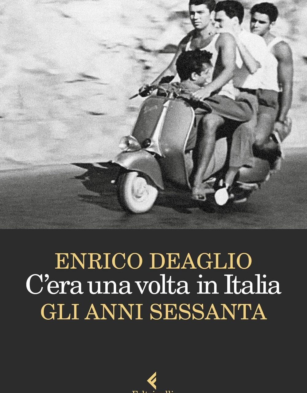 C’ERA UNA VOLTA IN ITALIA. GLI ANNI SESSANTA